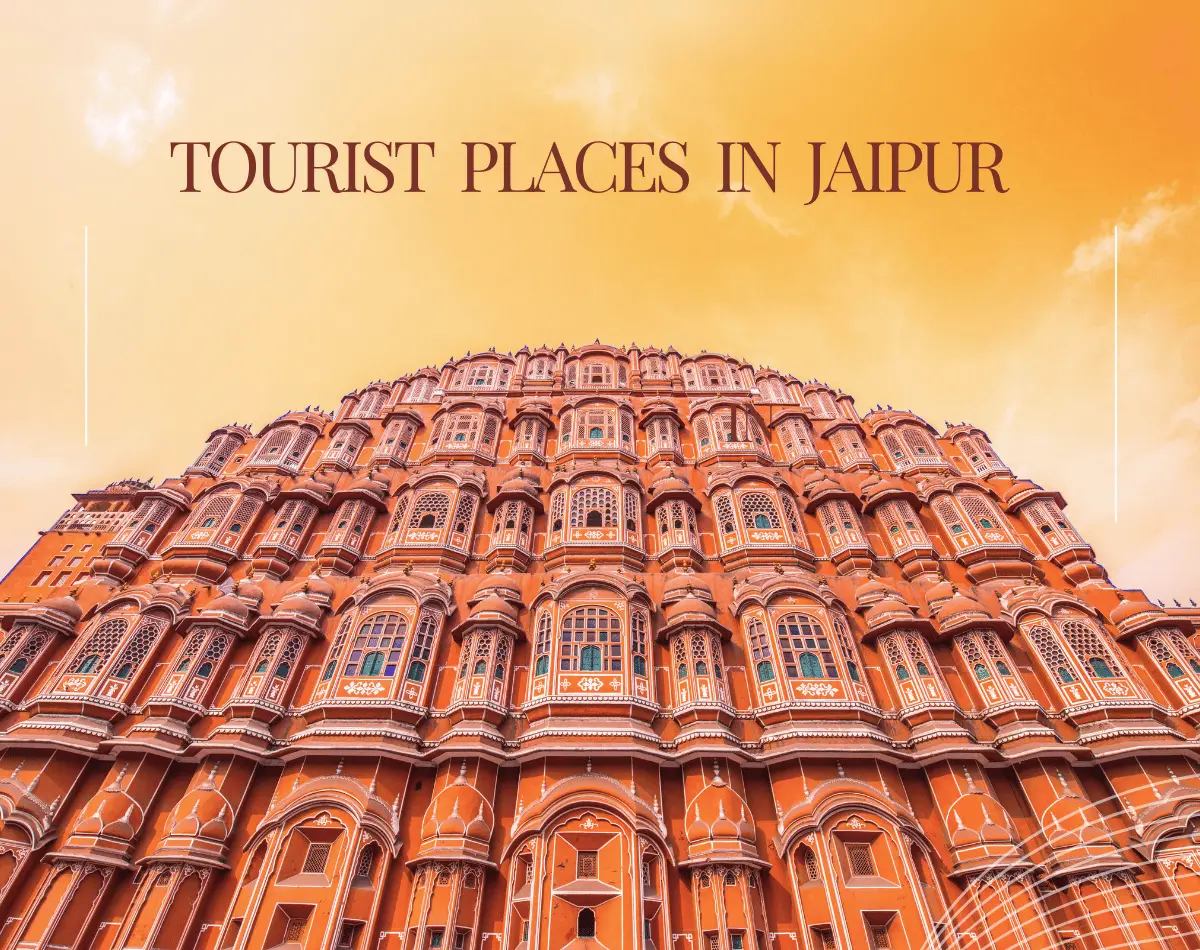 Tourist Places in Jaipur: Explore the Pink City’s Rich Heritage