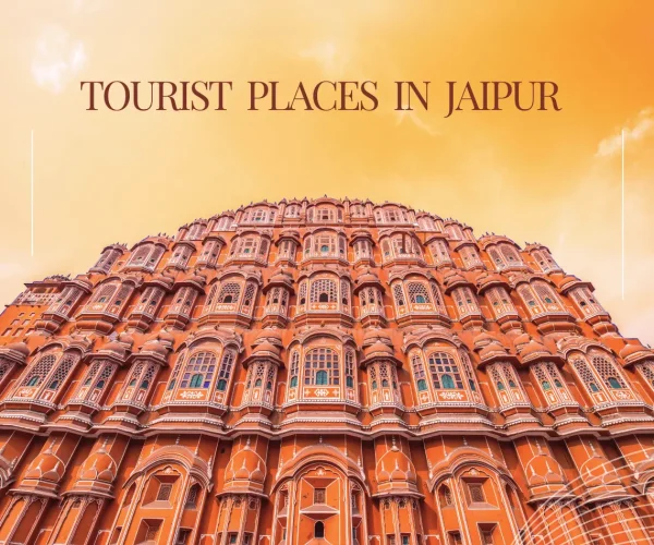 Tourist Places in Jaipur: Explore the Pink City’s Rich Heritage