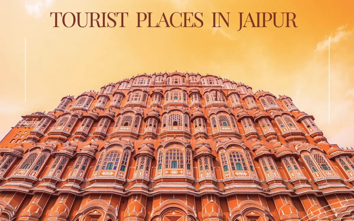 Tourist Places in Jaipur: Explore the Pink City’s Rich Heritage